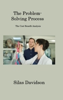The Problem-Solving Process: The Cost-Benefit Analysis 1806201631 Book Cover