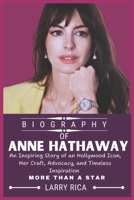 ANNE HATHAWAY BIOGRAPHY: An Inspiring Story of an Hollywood Icon, Her Craft, Advocacy, and Timeless Inspiration B0DQ85K8T5 Book Cover