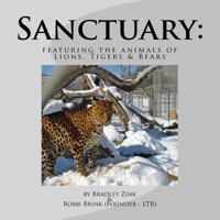 Sanctuary: : Featuring the Animals of Lions, Tigers & Bears 1544614861 Book Cover