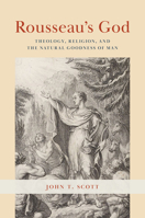 Rousseau's God: Theology, Religion, and the Natural Goodness of Man 0226825507 Book Cover