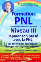 Formation PNL Niveau III - Réparer son passé avec la PNL: Les techniques régressives - Changer les croyances néfastes. (French Edition) 2959256956 Book Cover