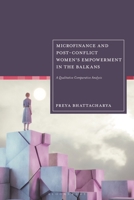 Microfinance and Post-Conflict Women's Empowerment in the Balkans : A Qualitative Comparative Analysis 1350461431 Book Cover