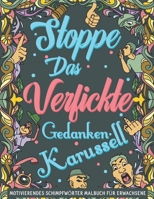 Stoppe Das Verfickte Gedankenkarussell: Ein motivierendes Schimpfwörter Malbuch für Erwachsene. Lass deinen Inneren Kritiker auf unterhaltsame Weise l B08VYLTB4M Book Cover