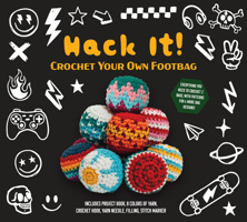Make Your Own Hacky Sack: Everything You Need to Crochet 2 Hacky Sacks, with Patterns for 6! 0785851585 Book Cover