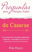 Preguntas para parejas antes de casarse: Conversaciones de pareja ingeniosas, creativas y esenciales para salvar tu matrimonio antes de que comience (Rita Hayes Español) (Spanish Edition) B0DYY7HPRL Book Cover