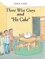 Three Wise Guys and His Cake 1480830542 Book Cover