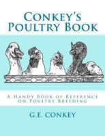 Conkey's Poultry Book: A Handy Book of Reference on Poultry Breeding 1548288888 Book Cover
