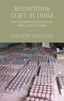 Reinventing craft in China: The contemporary politics of Yixing zisha ceramics 190777498X Book Cover