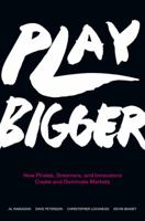 Play Bigger: How Rebels and Innovators Create New Categories and Dominate Markets 0062407619 Book Cover