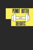 PEANUT BUTTER & WEIGHTS: Peanut Butter Workout Log Notebook | Gift For Fitness & Peanut butter lovers 165525197X Book Cover