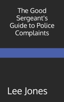 The Good Sergeant's Guide to Police Complaints B0GZ3NYQR9 Book Cover