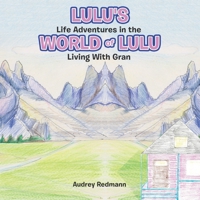 Lulu's Life Adventures in the World of Lulu: Living With Gran B0DZSRC2H7 Book Cover