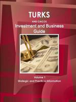 Turks and Caicos Investment and Business Guide Volume 1 Strategic and Practical Information 1438768982 Book Cover