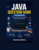 Java Question Bank for Beginners: MCQs, Short Answer, Practical & Long Answer Questions B0DWDLZKZM Book Cover