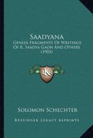 Saadyana: Geniza Fragments Of Writings Of R. Saadya Gaon And Others 1166960285 Book Cover