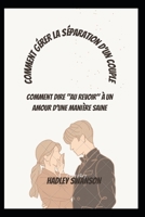 Comment g�rer la s�paration d'un couple: Comment dire au revoir � un amour d'une mani�re saine B0B92HRLG4 Book Cover