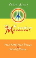 The Freedom Movement: Free Food, Free Drugs & World Peace 1462025935 Book Cover