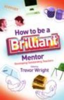 How to Be a Brilliant Mentor: Developing Outstanding Teachers 1138900745 Book Cover