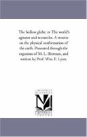 The Hollow Globe; or, The World's Agitator and Reconciler. A Treatise on the Physical Conformation of the Earth 1425550258 Book Cover