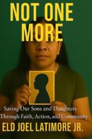 NOT ONE MORE: Saving Our Sons and Daughters Through Faith, Action, and Community B0G4465NS6 Book Cover