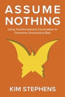 Assume Nothing: Using Transformational Conversation to Overcome Unconscious Bias 1667837028 Book Cover
