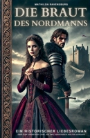 Die Braut des Nordmanns: Ein historischer Liebesroman über eine verbotene Liebe, die zwei verfeindete Welten vereinte (German Edition) B0F2H4VN3S Book Cover