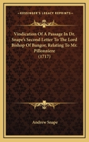 A vindication of a passage in Dr. Snape's Second letter to the Lord Bishop of Bangor, relating to Mr. Pillonniere. By Andrew Snape, ... The second edition. 1436756936 Book Cover