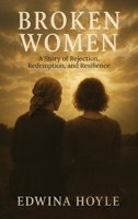 BROKEN WOMEN A Story of Rejection, Redemption, Resilience B0FGKJQJQ3 Book Cover