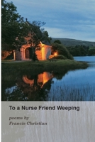 To a Nurse Friend Weeping 1990137059 Book Cover