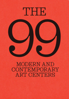 The 99: Modern and Contemporary Art Centers 8410024926 Book Cover