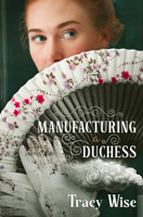 Manufacturing a Duchess: A Novel of the Regency Era B0GJZ1W7VL Book Cover
