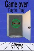 Game Over Pay to Play B0F5QPC4WT Book Cover