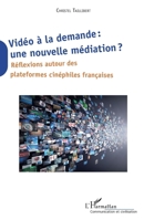 Vidéo à la demande : une nouvelle médiation ?: Réflexions autour des plateformes cinéphiles française (Communication Et Civilisation) (French Edition) 2343195161 Book Cover
