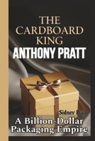 The Cardboard King: ANTHONY PRATT: A Billion-Dollar Packaging Empire B0F26VFJ3T Book Cover