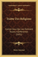 Traitté des religions contre ceux qui les estiment toutes indifférentes 2329446446 Book Cover