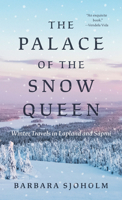 The Palace of the Snow Queen: Winter Travels in Lapland and Sápmi 1517915147 Book Cover