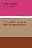 The Pianoforte Sonata; Its Origin and Development 1015029655 Book Cover