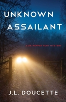 Unknown Assailant : A Doctor Pepper Hunt Mystery, Book 3 1647422191 Book Cover