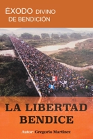 Éxodo Divino de Bendición: La Libertad Bendice 163874081X Book Cover
