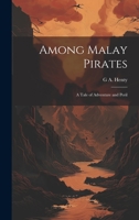 Among Malay Pirates; a Tale of Adventure and Peril 1019383747 Book Cover