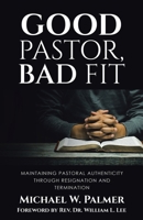 Good Pastor, Bad Fit: Maintaining Pastoral Authenticity Through Resignation and Termination 1973699028 Book Cover