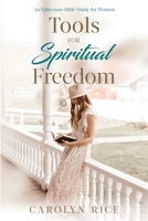 Tools for Spiritual Freedom: An Ephesians Bible Study B0CBWDYKQB Book Cover