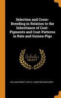 Selection and Cross-Breeding in Relation to the Inheritance of Coat-Pigments and Coat-Patterns in Rats and Guinea-Pigs 0343714825 Book Cover