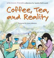 Coffee, Tea, and Reality: A Between Friends Collection 0740741349 Book Cover