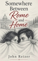 Somewhere Between Rome and Home B0HFGM46MZ Book Cover