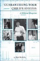 Guaranteeing Your Child's Success: A Biblical Blueprint 1598861379 Book Cover
