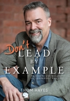 Don't Lead by Example: Thoughts and Essays on Leadership and Life 1954614896 Book Cover