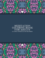 Meditation Coloring Book for Adults: 110 Simple Mandalas for Beginners - Large 8"x11" - Ability to Relax, Brain Experiences Relief, Lower Stress Level B08XS7T3LC Book Cover