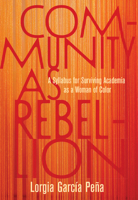 Community as Rebellion: A Syllabus for Surviving Academia as a Woman of Color 1642596922 Book Cover