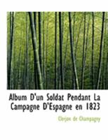 Album d'Un Soldat Pendant La Campagne d'Espagne En 1823 0554917033 Book Cover